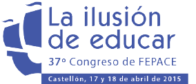 La ilusión de educar. 37º Congreso de FEPACE. Castellón, 17 y 18 de abril de 2015